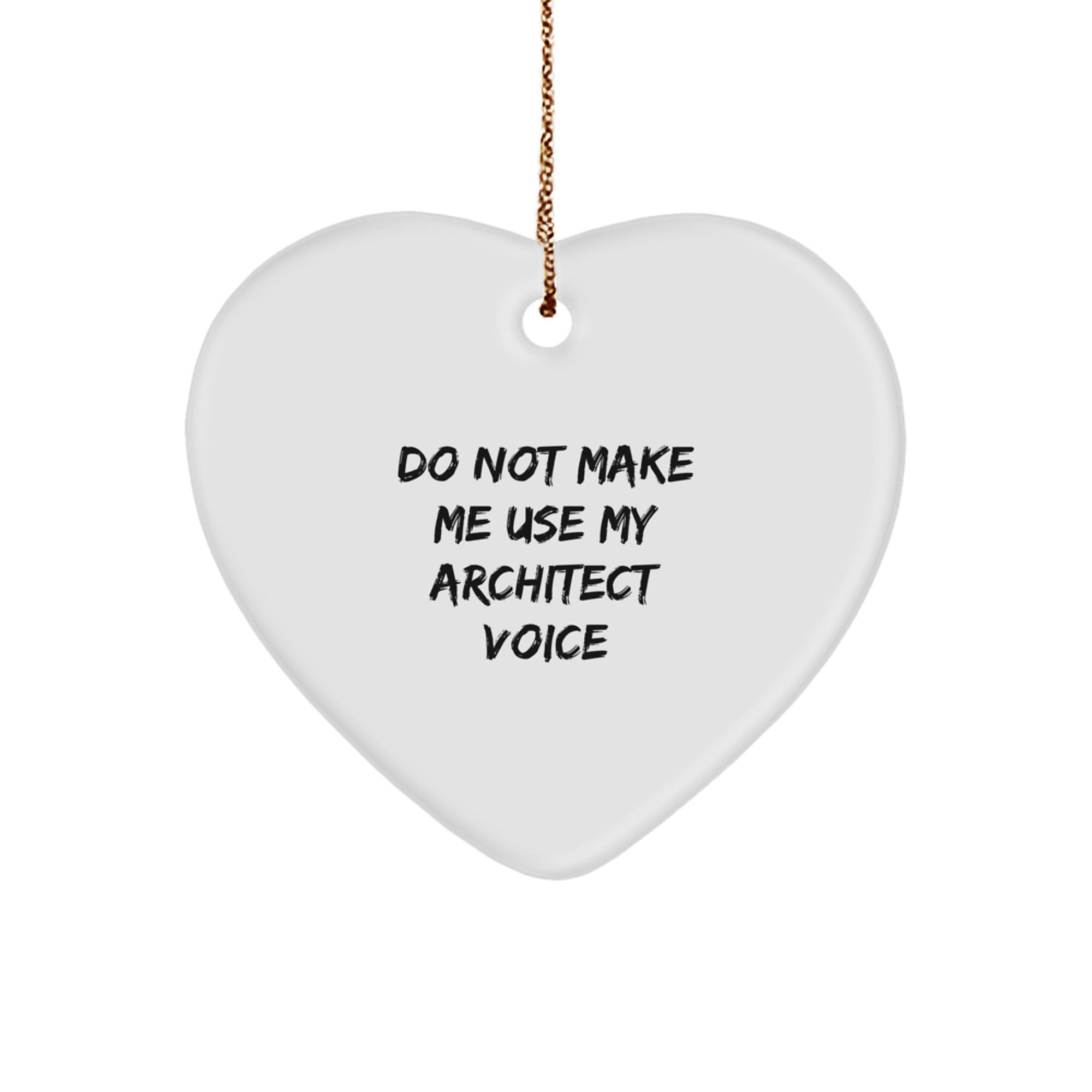 Funny Architect Gifts, Heart Ornament, Christmas Unique Presents from Friends to Men - Don't Make Me Use My Architect Voice - Image 1