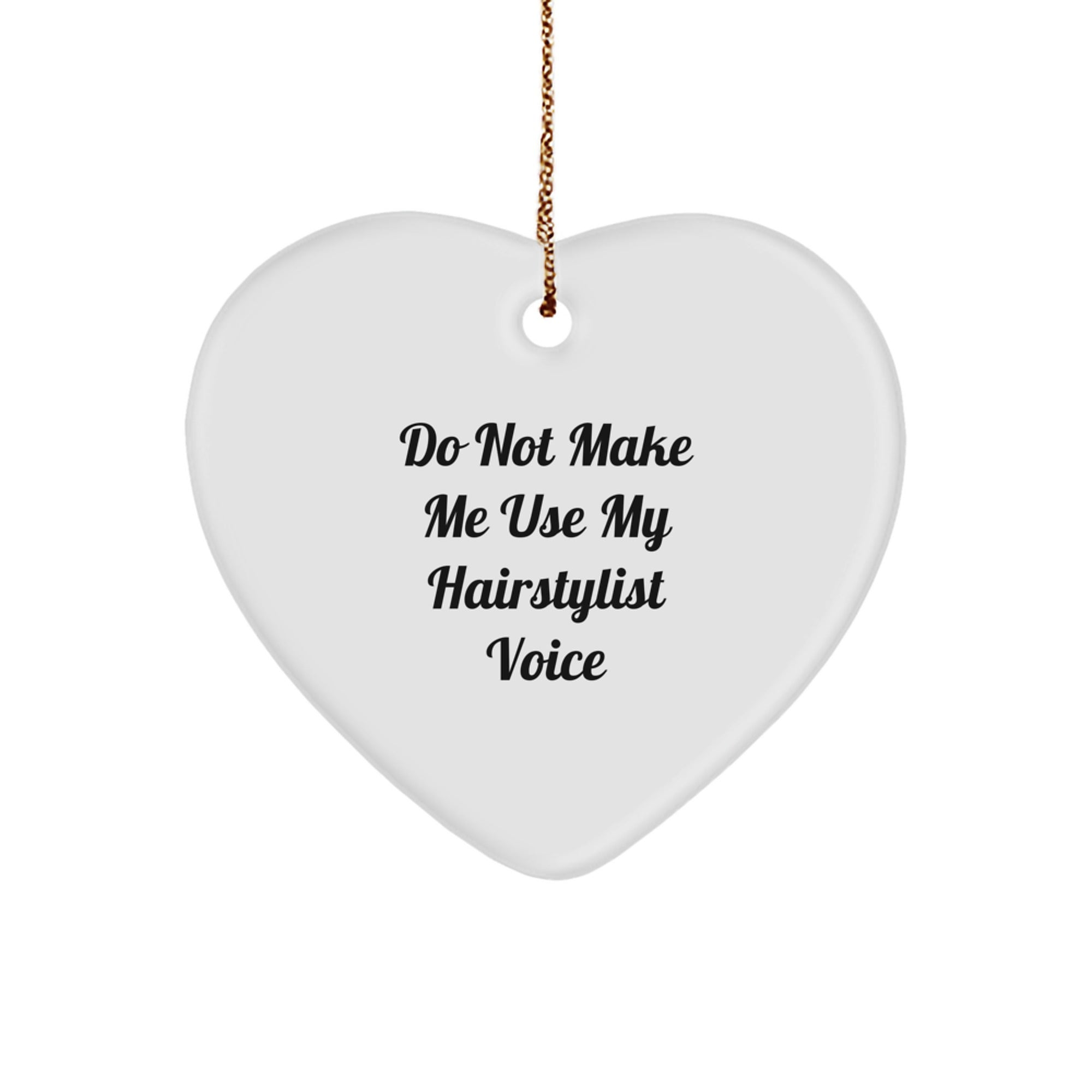 Hairstylist Christmas Unique Gifts from Friends Heart Ornament - Funny Quote 'Do Not Make Me Use My Hairstylist Voice' for Decor - Image 1