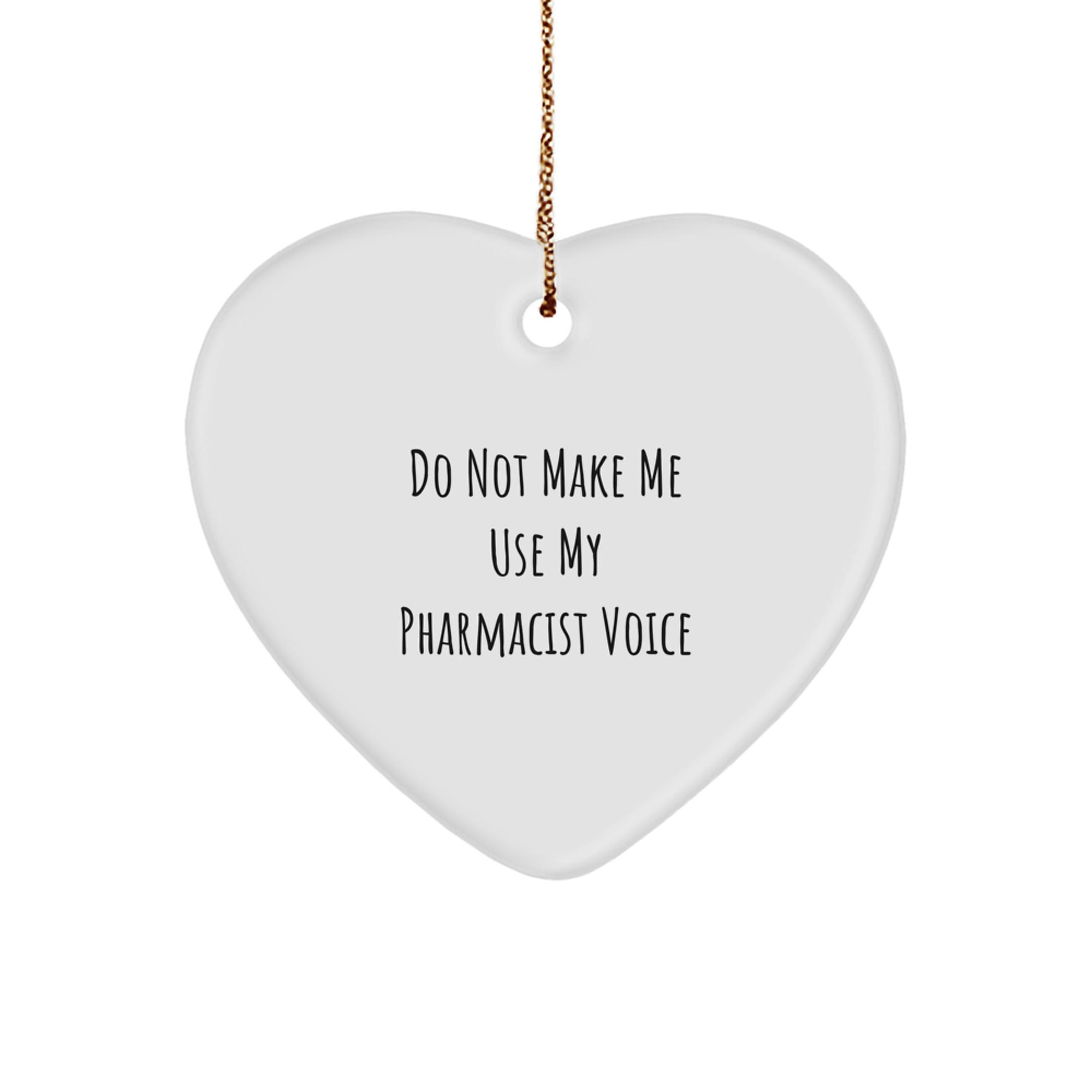 Funny Pharmacist Gift, Heart Ornament, 'Do Not Make Me Use My Pharmacist Voice' Christmas Unique Gifts from Friends to Family - Image 1