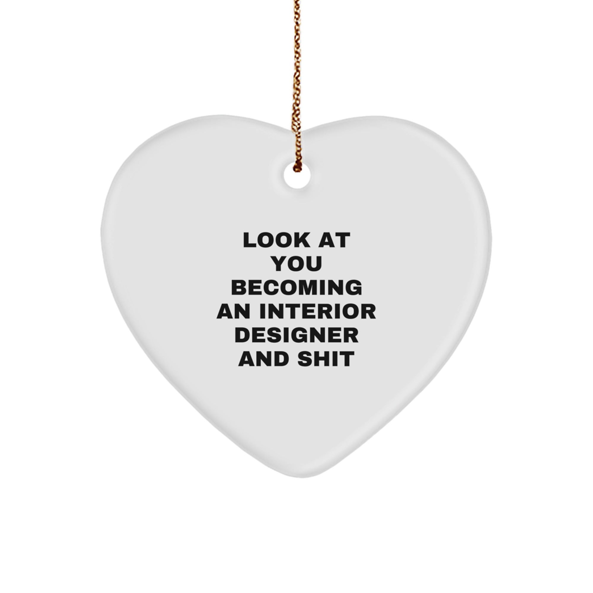 Gifts from Friends and Family for Interior Designer, Funny Heart Ornament for Christmas, 'Look At You Becoming An Interior Designer And Shit' Quote, Heart Shaped Decor - Image 1