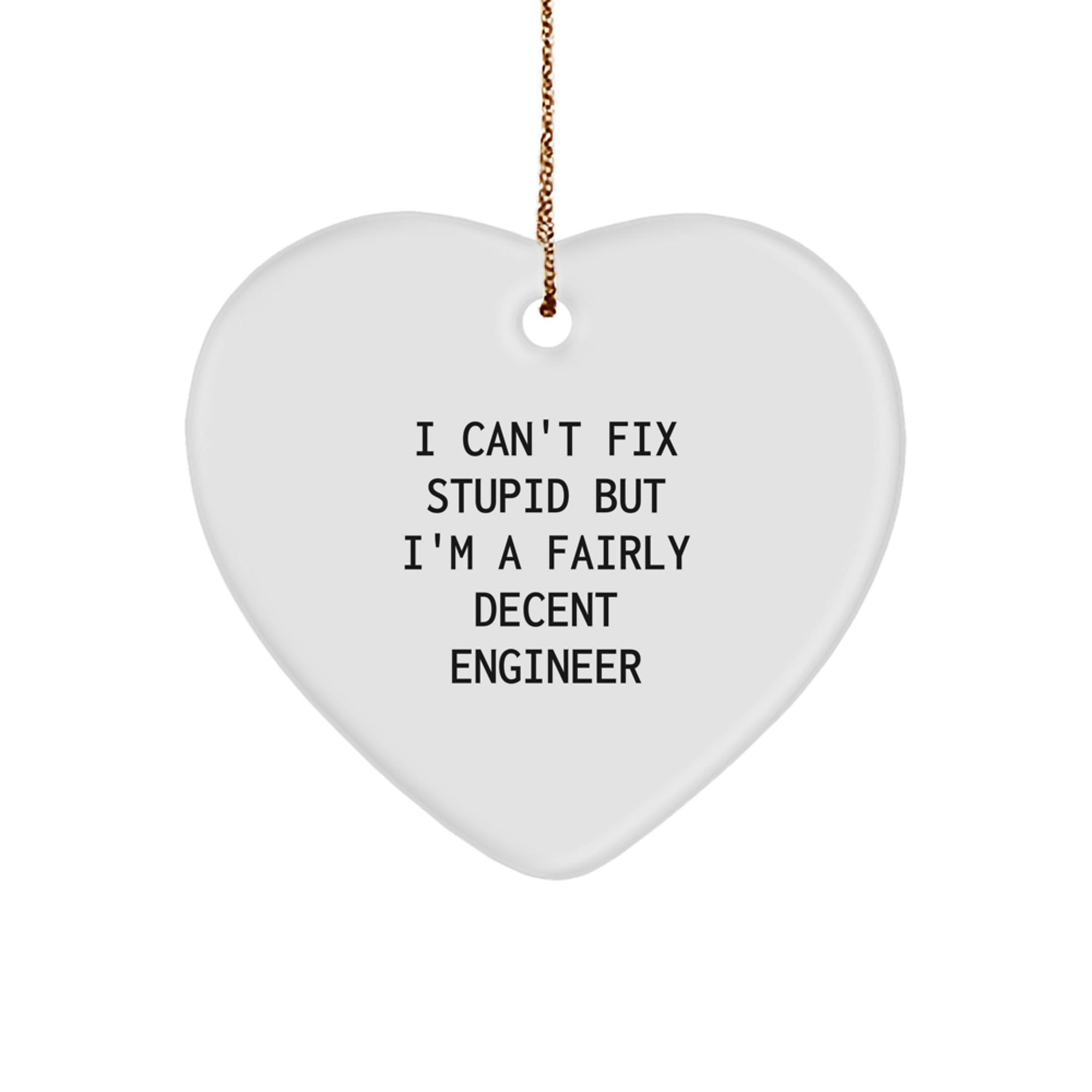 Funny Engineer Heart Ornament Gifts from Friends for Christmas - I Can't Fix Stupid - Image 1
