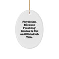 Gifts from Men to Friends - Funny Physician Oval Ornament, 'Physician. Because Freaking' genius Is Not An Official Job Title.' - Image 1