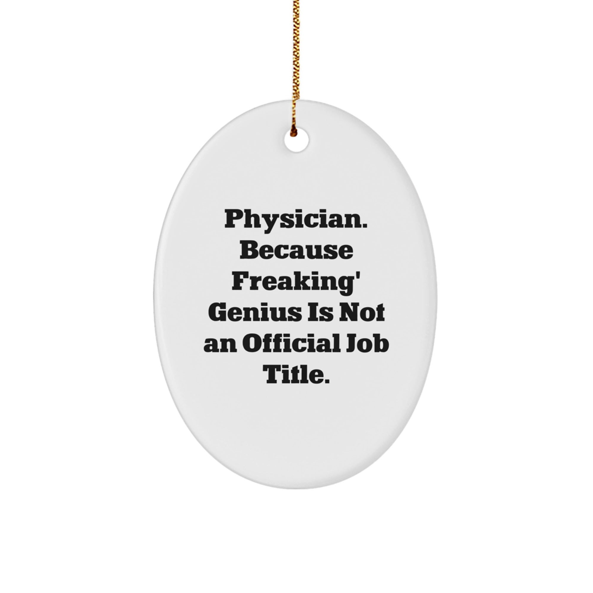 Gifts from Men to Friends - Funny Physician Oval Ornament, 'Physician. Because Freaking' genius Is Not An Official Job Title.' - Image 1
