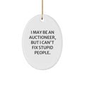 Funny Auctioneer Oval Ornament Gifts from Friends for Men and Women - I May Be An Auctioneer, But I Can't Fix Stupid People. - Christmas Unique Gifts for Auctioneer Enthusiasts - Image 1