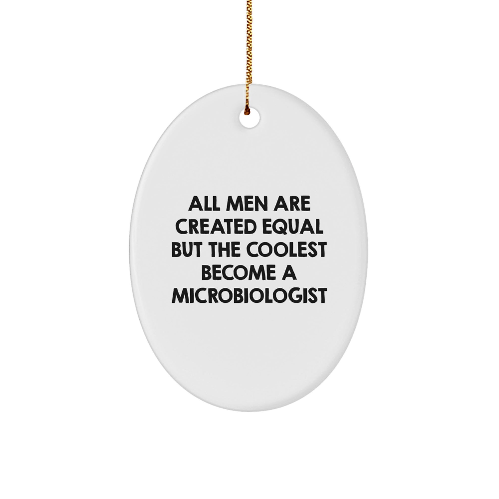 Funny Microbiologist Gifts, Oval Ornament, All Men Are Created Equal But The Coolest Become A Microbiologist, Gifts from Men to Microbiologist Friends and Family - Image 1
