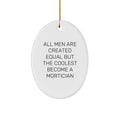 Funny Mortician Gifts from Friends - Oval Ornament, All Men Are Created Equal But The Coolest Become A Mortician - Image 1