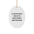 Funny Nurse Practitioner Gifts from Men, Gifts for Nurse Practitioner, Oval Ornament Quote - All Men Are Created Equal But The Coolest Become A Nurse Practitioner, Christmas Unique Presents - Image 1