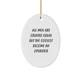 Funny Operator Gifts from Men Oval Ornament 'All Men Are Created Equal But The Coolest Become An Operator' Christmas Unique - Image 1