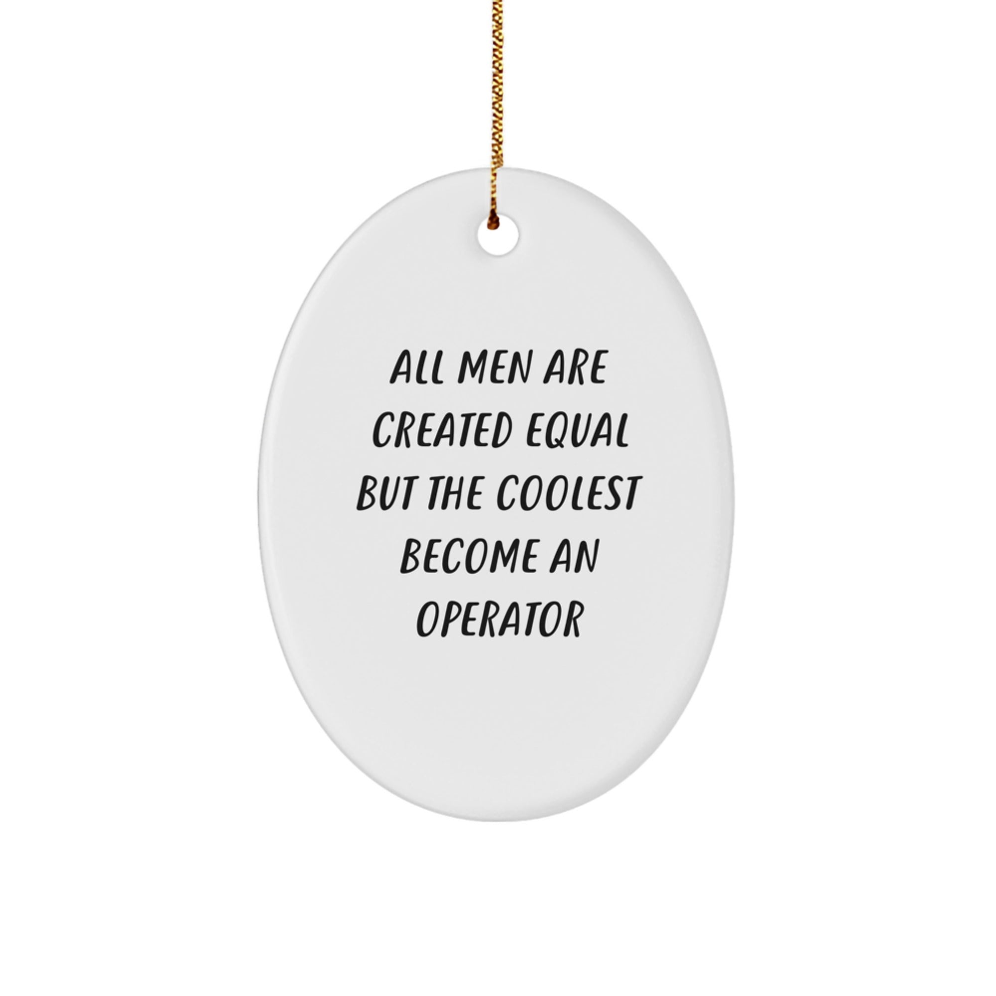 Funny Operator Gifts from Men Oval Ornament 'All Men Are Created Equal But The Coolest Become An Operator' Christmas Unique - Image 1