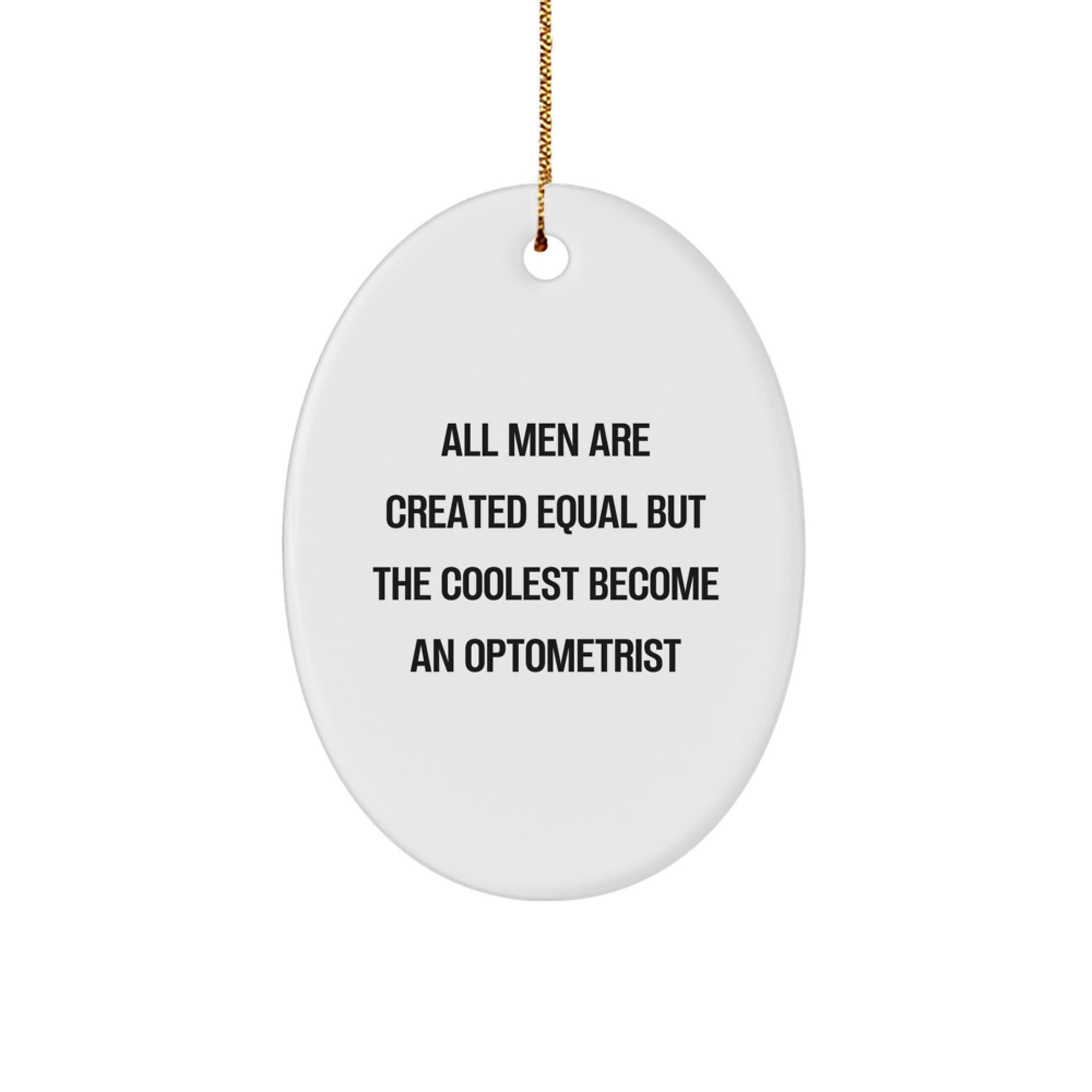 Funny Optometrist Gifts for Men - Oval Ornament from Friends - Christmas Unique Decorations - 'All Men Are Created Equal But The Coolest Become An Optometrist' - Image 1