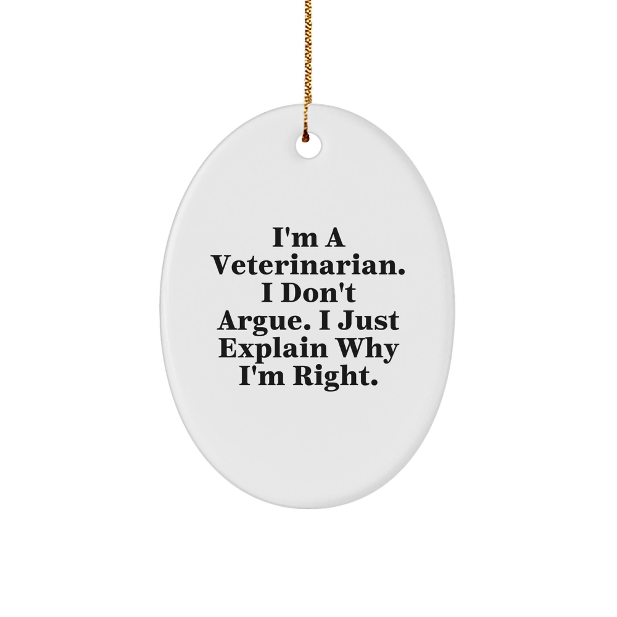 Funny Veterinarian Gifts for Men, Cute Oval Ornament, 'I Don't Argue, I Just Explain Why I'm Right', Christmas Unique Gifts from Friends or Family - Image 1