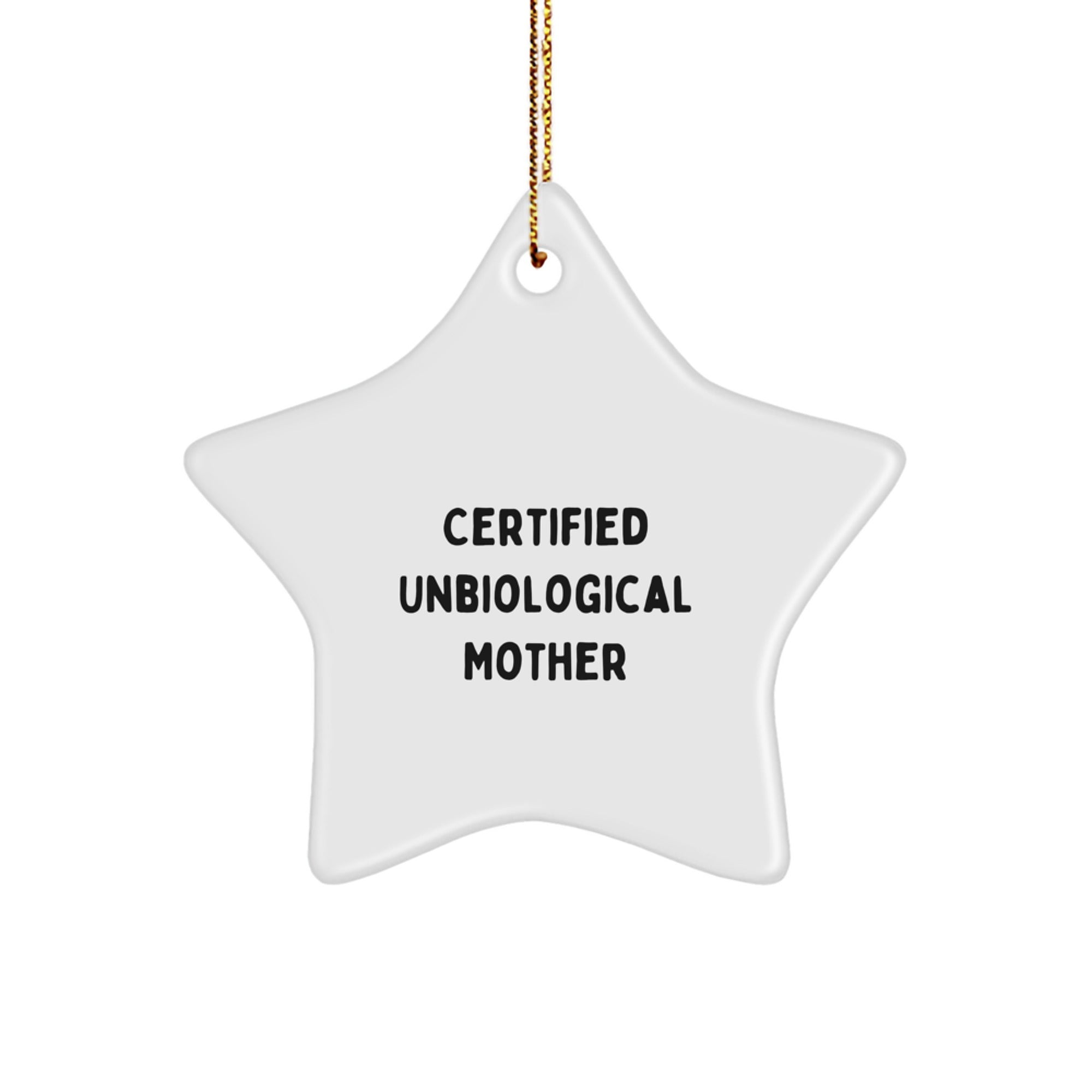 Funny Unbiological Mother Gifts from Family - Certified Unbiological Mother Star Ornament, White Star Shaped, Christmas Unique Gifts for Unbiological Mother - Image 1