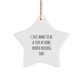 French Bulldog Star Ornaments for Christmas Unique Gifts from Men to Family with Funny Quote 'I Just Want To Be A Stay At Home French Bulldog Dad' - Image 1