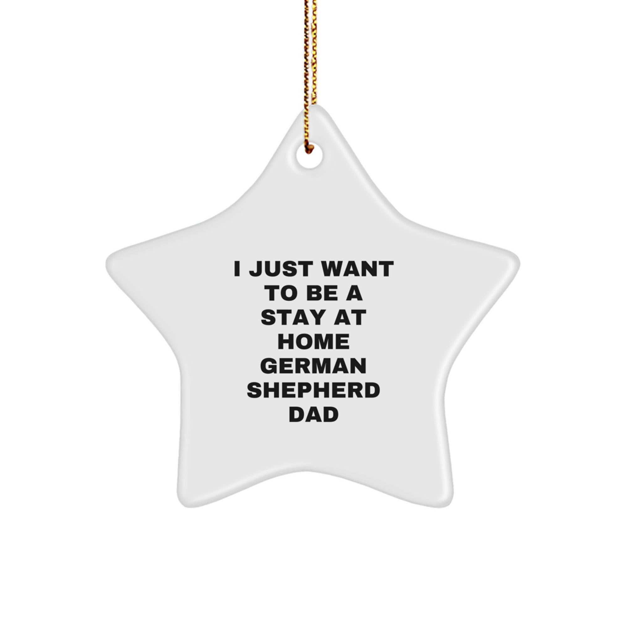 Unique German Shepherd Dog Star Ornament Gifts from Men to Family, Funny 'I Just Want To Be A Stay At Home German Shepherd Dad' Christmas Decorations - Image 1