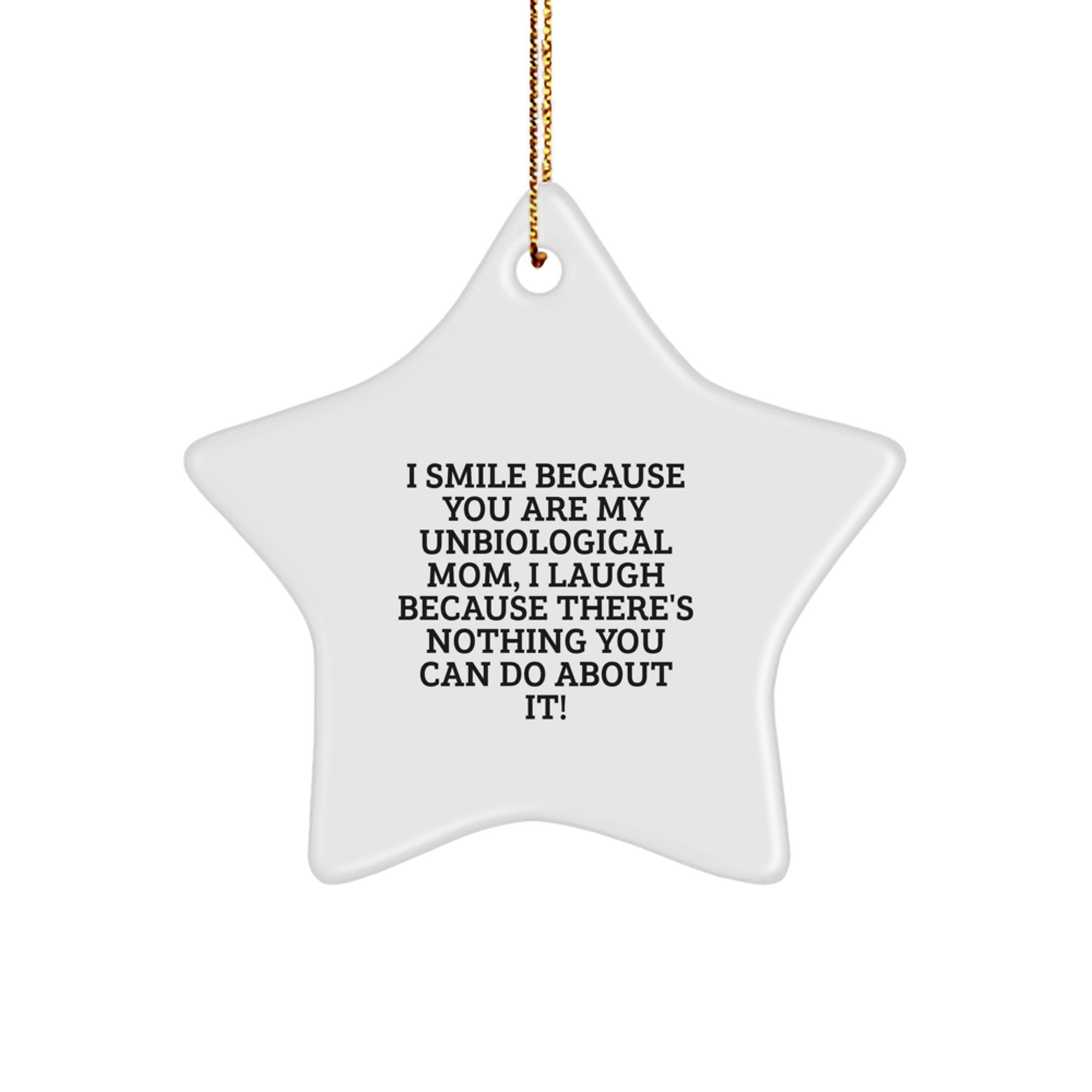 Funny Unbiological Mom Star Ornament Gift Gifts from Men for Unbiological Mom - I Smile Because You're My Unbiological Mom Christmas Unique Gifts - Image 1