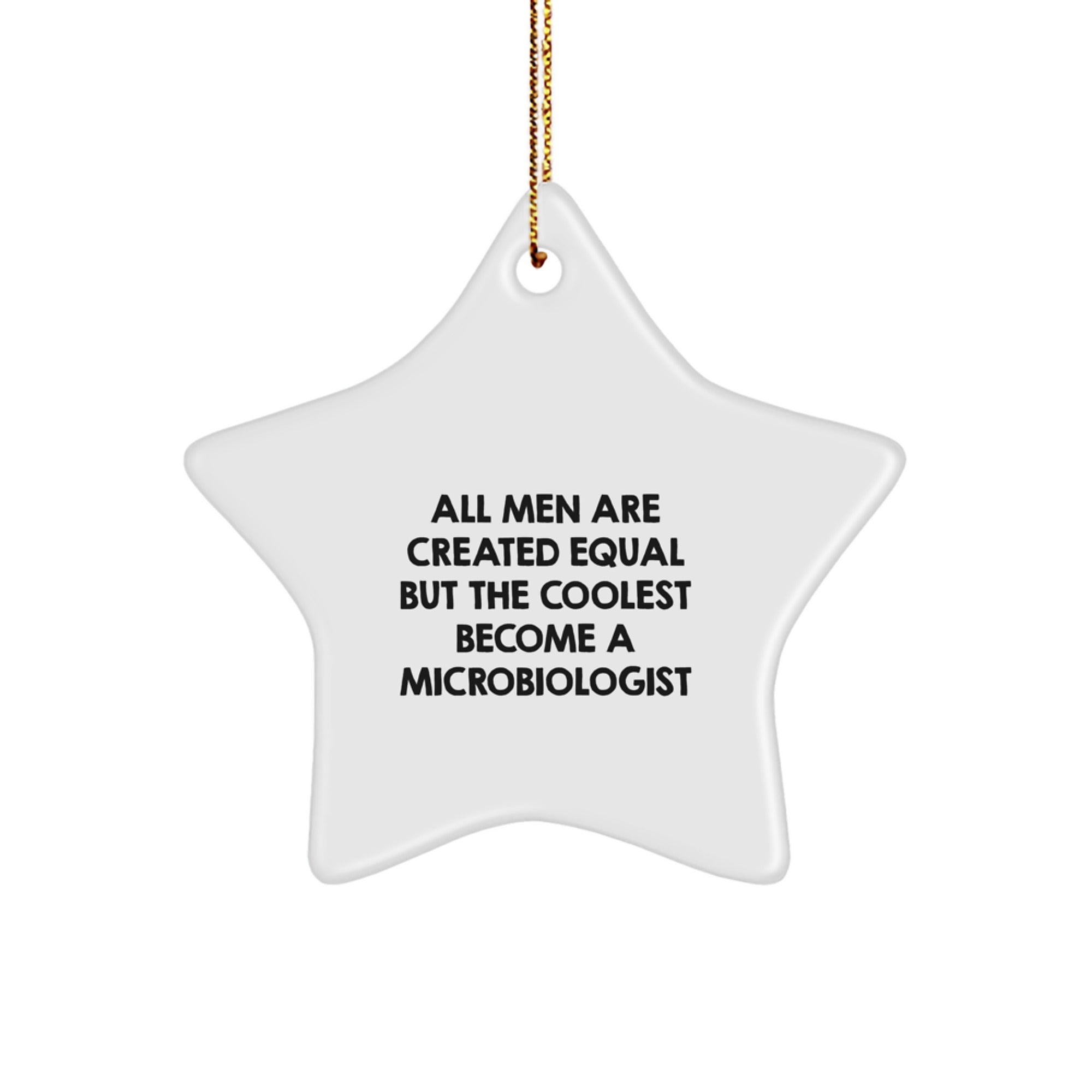 Funny Microbiologist Gifts for Men - Star Ornament with Quote 'All Men Are Created Equal...' - Image 1