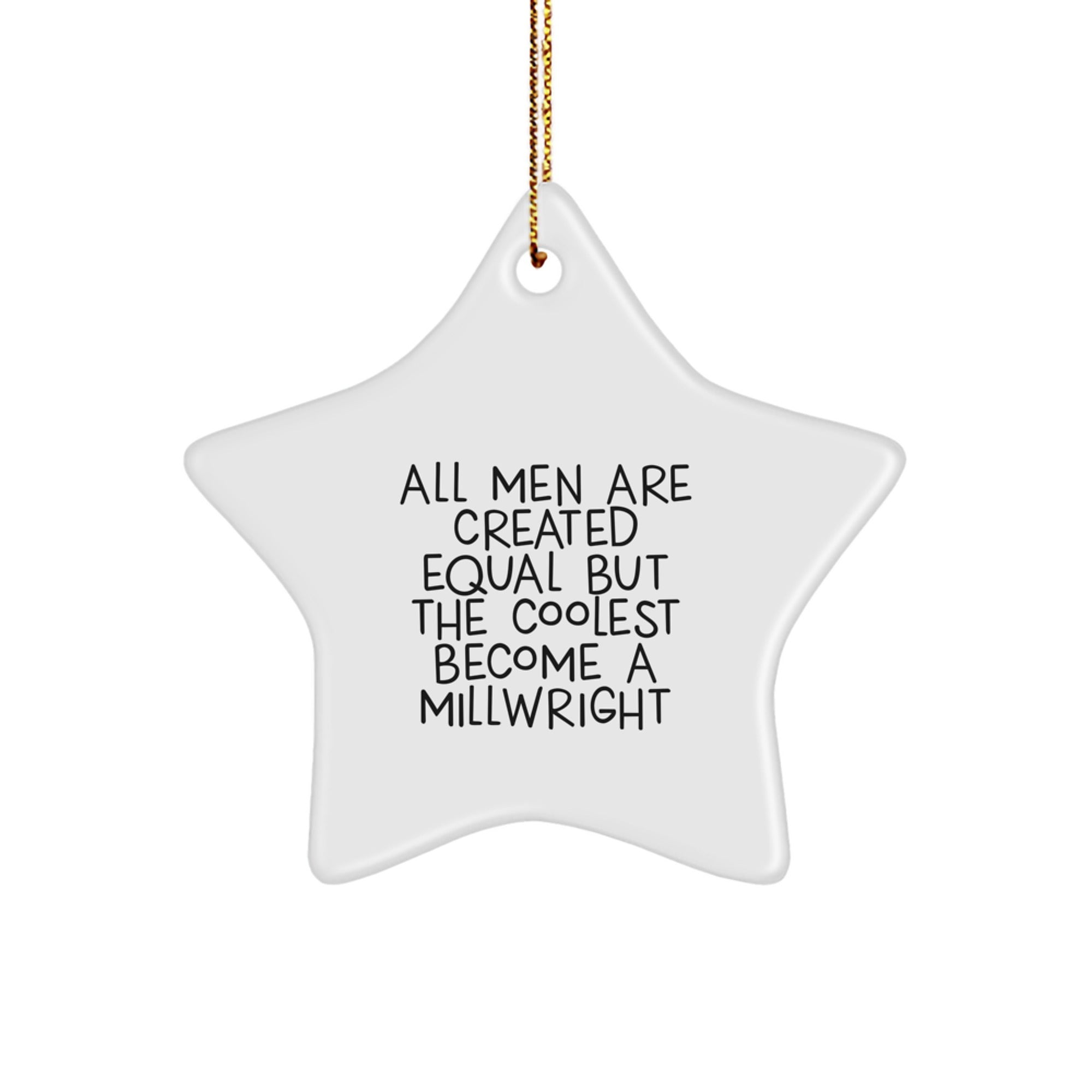 Millwright Gifts from Men - Star Ornament, Funny Quote, 'All Men Are Created Equal But The Coolest Become A Millwright', Christmas Unique Gifts for Millwright - Image 1