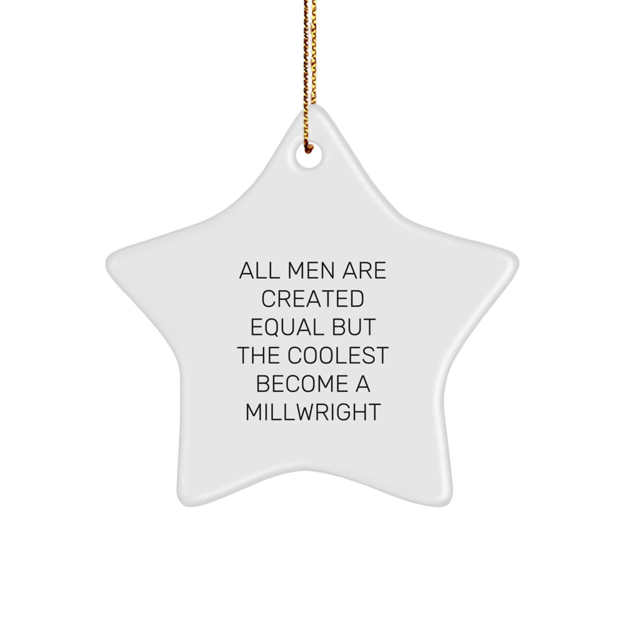 Cool Millwright Gifts from Men, Funny Star Ornament for Christmas Unique Gifts, All Men Are Created Equal But The Coolest Become A Millwright - Image 1