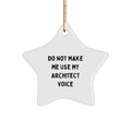 Funny Christmas Unique Gifts from Men for Architect Friends Star Ornament, 'Do Not Make Me Use My Architect Voice' Quote, Star Shaped, White Color, Durable MDF Material - Image 1