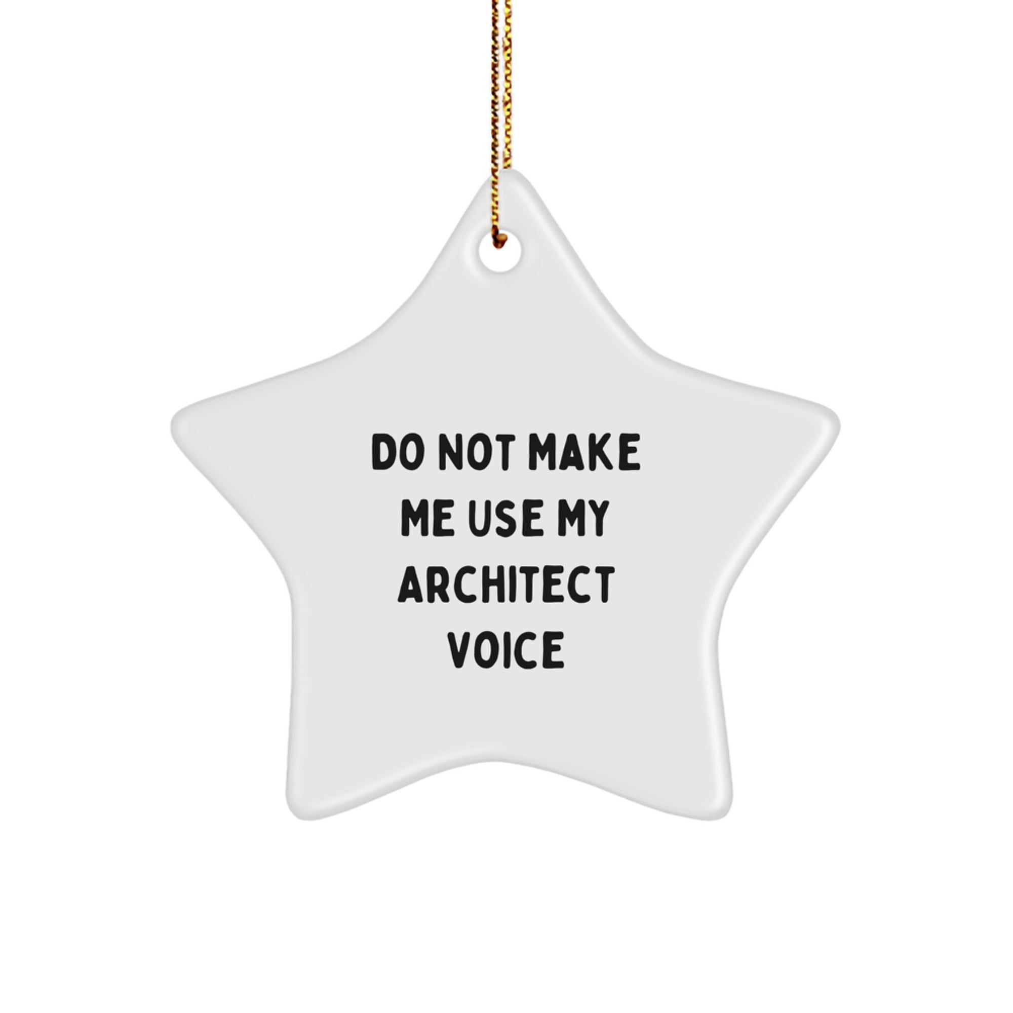 Funny Christmas Unique Gifts from Men for Architect Friends Star Ornament, 'Do Not Make Me Use My Architect Voice' Quote, Star Shaped, White Color, Durable MDF Material - Image 1