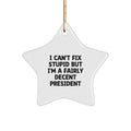 Funny President Star Ornament Gifts from Friends for Men President Christmas Unique Decorations - I Can't Fix Stupid - Image 1